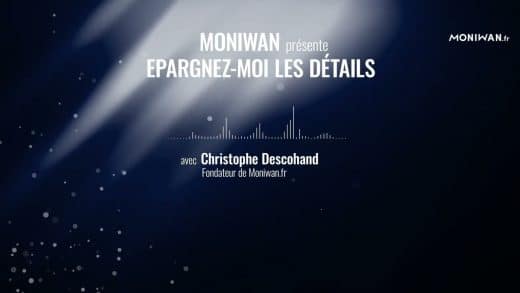 "Epargnez-moi les détails" par Moniwan, le podcast qui booste vos envies d’investir