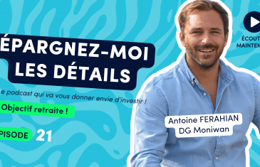 Antoine Ferahian Directeur Général Moniwan dans "Epargnez-Moi les Détails" podcast numéro 21